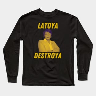 Latoya Destroya Long Sleeve T-Shirt